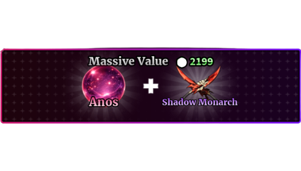 MASSIVE VALUE + ANOS + SHADOW MONARCH