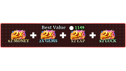 BEST VALUE + X2 MONEY+ 2X GEMS + X2 EXP + X2 LUCK