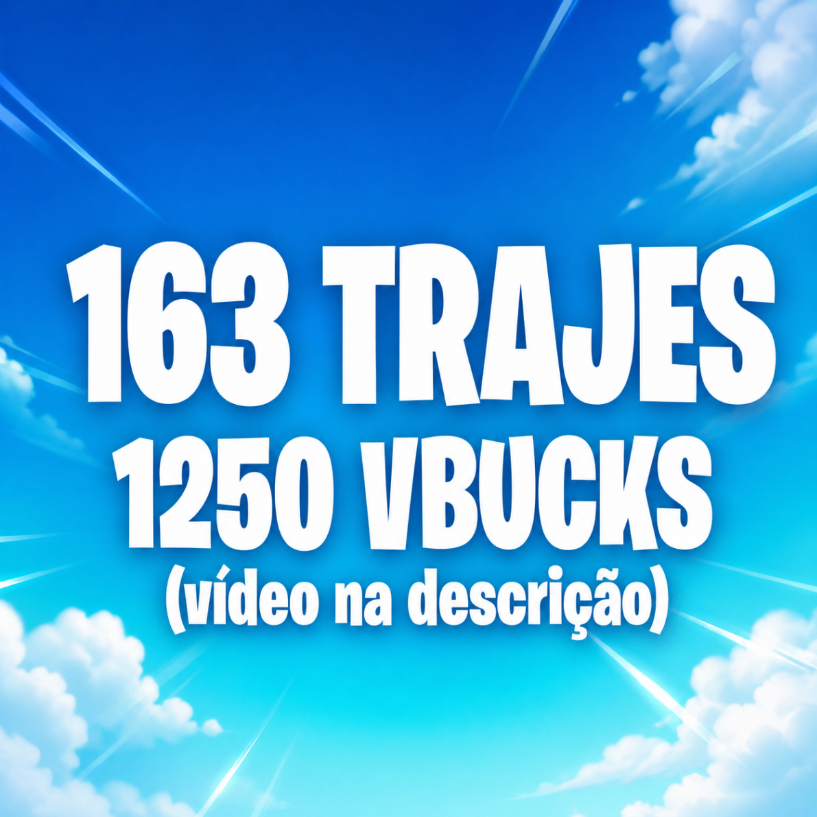 163 trajes / 1250 vbucks (video na descrição)