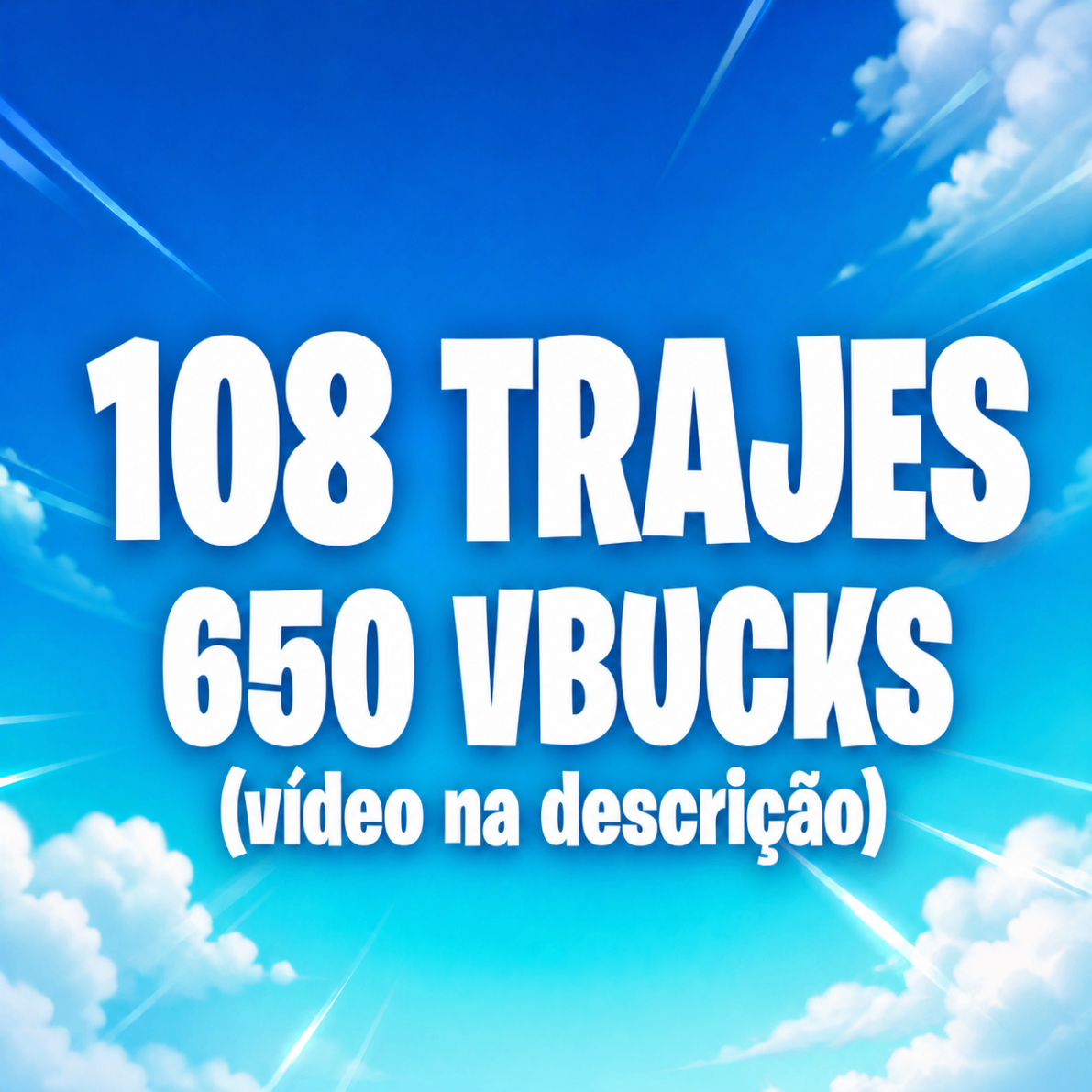 108 trajes / 650 vbucks (video na descrição)